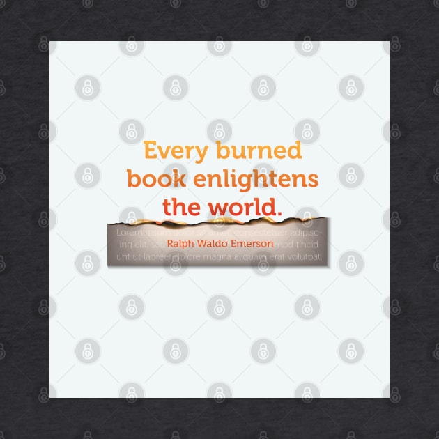 Emerson: Every burned book enlightens the world.  Banned Books Art Print by Stonework Design Studio